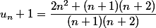u_n+1=\dfrac{2n^2+(n+1)(n+2)}{(n+1)(n+2)}{